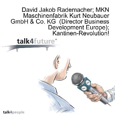 David Jakob Radermacher; MKN Maschinenfabrik Kurt Neubauer GmbH & Co. KG  (Director Business Development Europe); Kantinen-Revolution!
