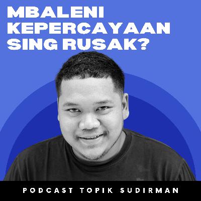 Mbaleni Kepercayaan Sing Rusak? - Eps.33