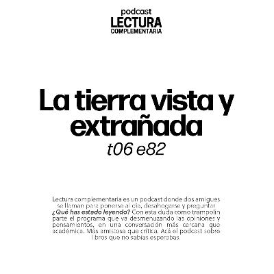E82: La tierra vista y extrañada