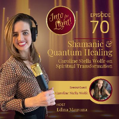 Shamanic & Quantum Healing: Caroline Stella Wolfe on Spiritual Transformation Shamanic & Quantum Healing: Caroline Stella Wolfe on Spiritual Transformation