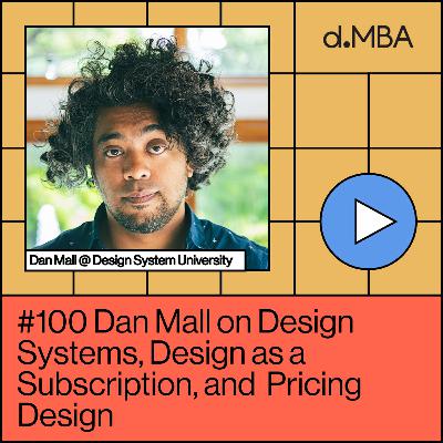 100- Dan Mall on Design Systems, Design as a Subscription, and Pricing Design 100- Dan Mall on Design Systems, Design as a Subscription, and Pricing Design