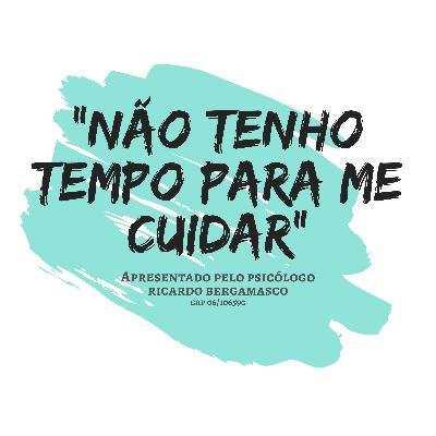 NÃO TENHO TEMPO PARA ME CUIDAR, E AGORA?