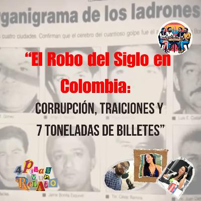 El Robo del Siglo en Colombia: corrupción, traiciones y 7 toneladas de billetes