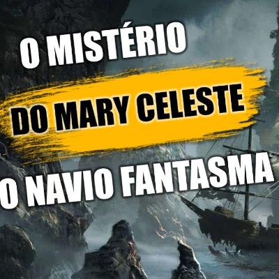 O MISTÉRIO DO MARY CELESTE, O NAVIO FANTASMA O MISTÉRIO DO MARY CELESTE, O NAVIO FANTASMA