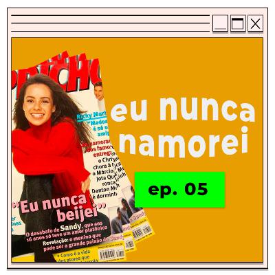 #05 | eu nunca namorei