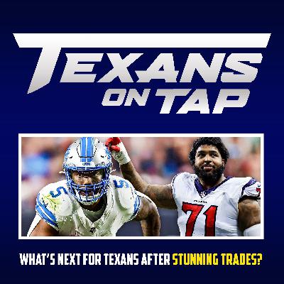 S3 Ep84: What's next for Texans after whirlwind of stunning trades?