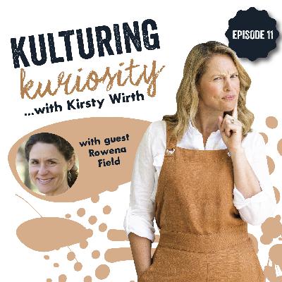 Episode 11: Kulturing Kuriosity with Rowena Field