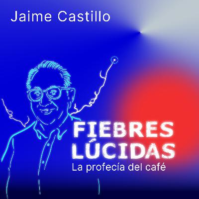 Ep. 7 Jaime Castillo: la profecía del café Ep. 7 Jaime Castillo: la profecía del café