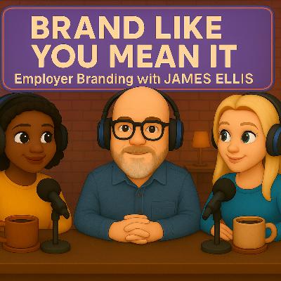 Brand Like You Mean It: Employer Branding with James Ellis