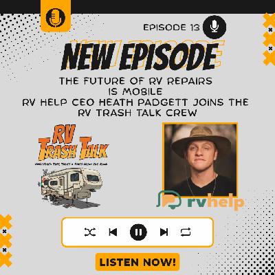 13. The Future of RV Repairs Is Mobile | RV Help CEO Heath Padgett Joins the RV Trash Talk Crew