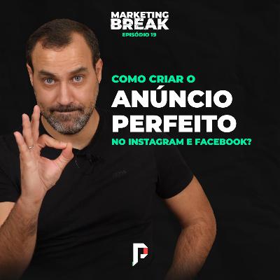 [ Marketing Break Ep.19 ] Como criar o anúncio perfeito no Instagram e Facebook?