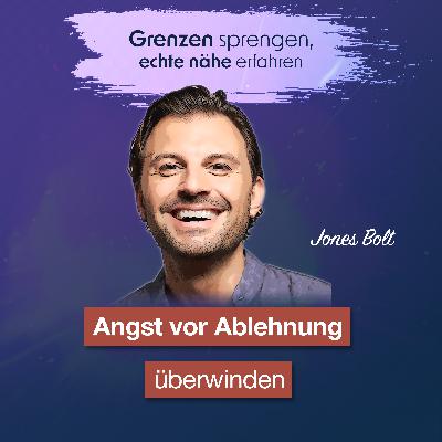 #060 Angst vor Ablehnung überwinden - Interview mit Jones Bolt #060 Angst vor Ablehnung überwinden - Interview mit Jones Bolt