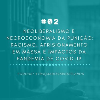 Neoliberalismo e necroeconomia da punição: racismo, aprisionamento em massa e impactos da pandemia