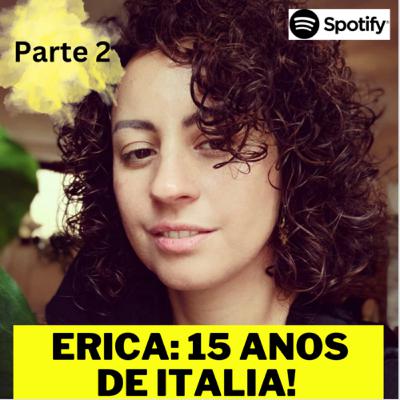 Ep. 5: Erica - parte 2 de 15 anos de Italia Ep. 5: Erica - parte 2 de 15 anos de Italia