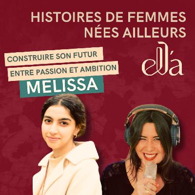 #5 Melissa - Comment une jeune fille qui n’est pas née en France construit ses rêves, ses ambitions ?