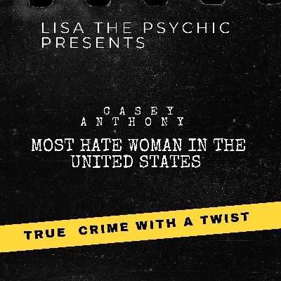 Lisa the Psychic Presents: True Crime with a Twist; CASEY ANTHONY Lisa the Psychic Presents: True Crime with a Twist; CASEY ANTHONY