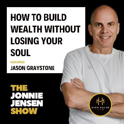 How to Build Wealth Without Losing Your Soul feat. Jason Graystone