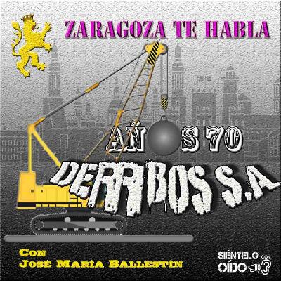 Zaragoza te habla - Años 70: derribos S.A