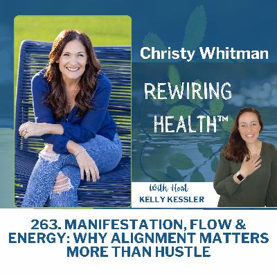 263. Manifestation, Flow & Energy: Why Alignment Matters More Than Hustle | Christy Whitman