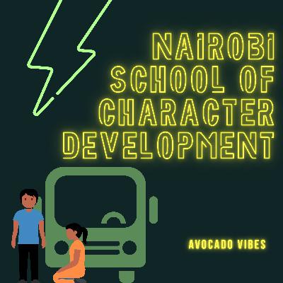 #9 Nairobi School of Character Development part 3