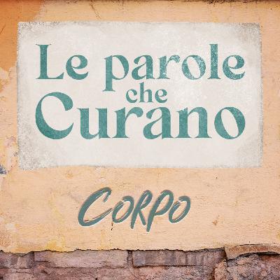 Ep.6 - Le parole che curano: CORPO