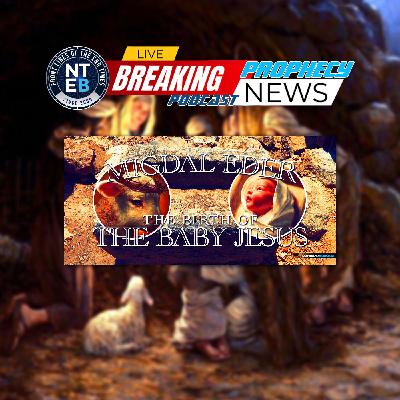 NTEB RADIO BIBLE STUDY: The Miraculous Birth Of The Baby Jesus In The Stone Manger At Migdal Eder