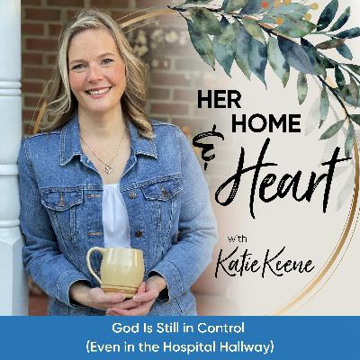 God Is Still in Control (Even in the Hospital Hallway) + PRAYER REQUEST // 323