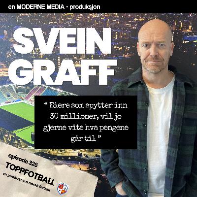 Episode 326 - Svein Graff - "Vi har blitt oppfattet som storklubben som bare rapper talent"