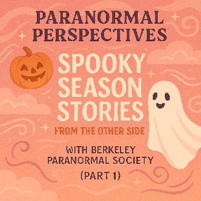 Paranormal Perspectives: Spooky Season Stories from the Other Side with Berkeley Paranormal Society (Part 1) Paranormal Perspectives: Spooky Season Stories from the Other Side with Berkeley Paranormal Society (Part 1)