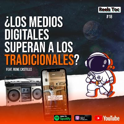 EP 18. ¿LOS MEDIOS DIGITALES SUPERAN A LOS TRADICIONALES? FT. RENE CASTILLO