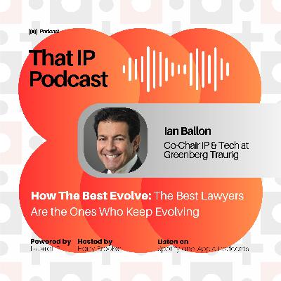 Episode 5: Ian Ballon - Co-Chair of IP & Tech Group at Greenberg Traurig
