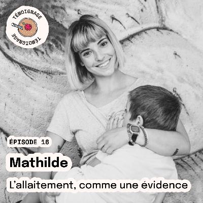 Épisode 16 - Mathilde : l’allaitement comme une évidence Épisode 16 - Mathilde : l’allaitement comme une évidence