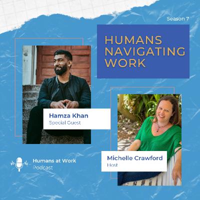 Humans Navigating Work with Hamza Khan