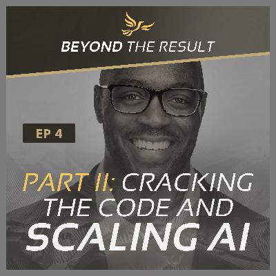 BTR 4 - Cracking the Code (Part 2): Scaling AI for Results BTR 4 - Cracking the Code (Part 2): Scaling AI for Results