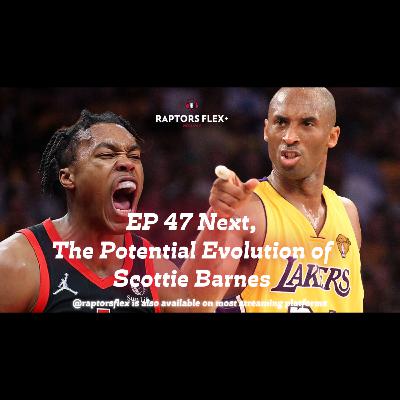 EP 47 | Next, The Potential Evolution of Scottie Barnes - Feb 2, 2024
