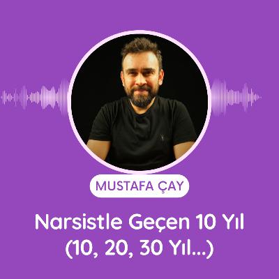 Narsistle Geçen 10 Yıl (10, 20, 30 Yıl...)