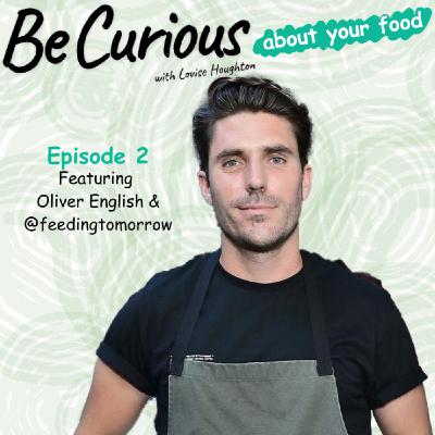 BE CURIOUS with LOUISE HOUGHTON - Featuring Oliver English & Feeding Tomorrow