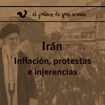 EGdSC 8x15 IRÁN. Inflación, protestas e injerencia