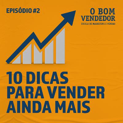Episódio #02 - O Bom Vendedor: 10 DICAS PARA VENDER AINDA MAIS