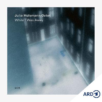 Jazzalbum des Monats: "While I Was Away" von Julia Hülsmann