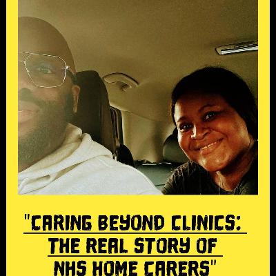 Caring beyond clinics: The real story of the NHS home Carers