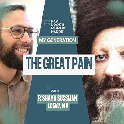 Rav Kook (28) The Great Pain | My Generation: Meimor HaDor