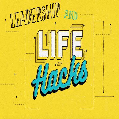 Leadership And Life Hacks