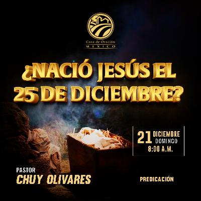 Chuy Olivares - ¿Nació Jesús el 25 de diciembre? Chuy Olivares - ¿Nació Jesús el 25 de diciembre?
