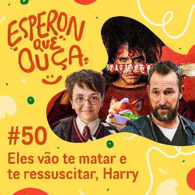 #50 | Eles vão te matar e te ressuscitar, Harry Potter