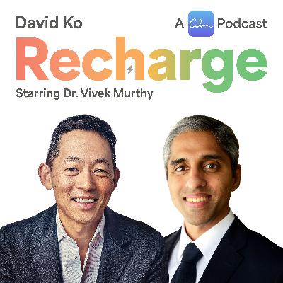 Recharge with Dr. Vivek Murthy (former United States Surgeon General)