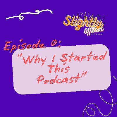 Ep0: "Why I Started This Podcast"