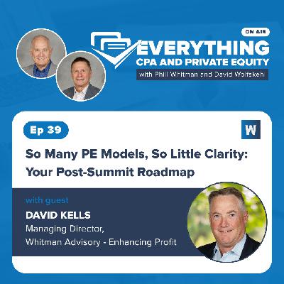 Ep 39: So Many PE Models, So Little Clarity: Your Post-Summit Roadmap with Dave Kells