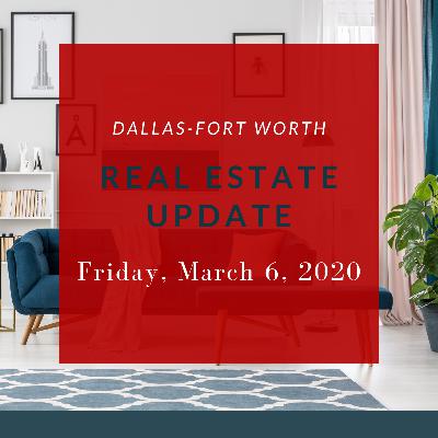 DFW Real Estate Update Friday, March 6, 2020