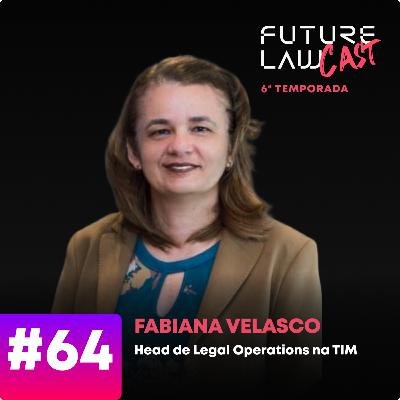 #64 | Fabiana Velasco | Legal Operations do início ao futuro: Pioneirismo e gestão #64 | Fabiana Velasco | Legal Operations do início ao futuro: Pioneirismo e gestão